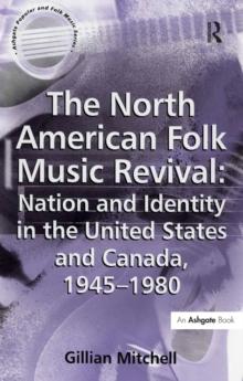 The North American Folk Music Revival: Nation and Identity in the United States and Canada, 1945-1980