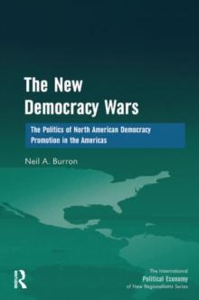 The New Democracy Wars : The Politics of North American Democracy Promotion in the Americas