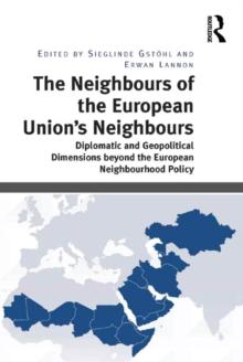 The Neighbours of the European Union's Neighbours : Diplomatic and Geopolitical Dimensions beyond the European Neighbourhood Policy