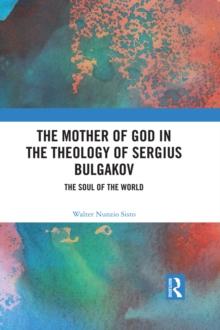 The Mother of God in the Theology of Sergius Bulgakov : The Soul Of The World