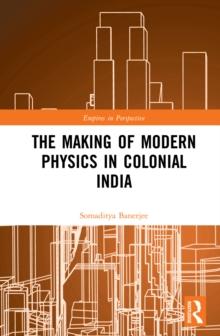 The Making of Modern Physics in Colonial India