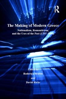 The Making of Modern Greece : Nationalism, Romanticism, and the Uses of the Past (1797-1896)