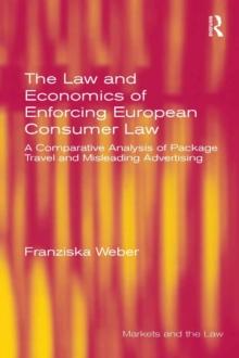 The Law and Economics of Enforcing European Consumer Law : A Comparative Analysis of Package Travel and Misleading Advertising