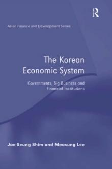 The Korean Economic System : Governments, Big Business and Financial Institutions