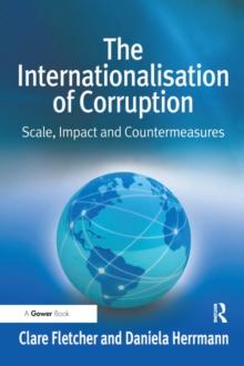 The Internationalisation of Corruption : Scale, Impact and Countermeasures