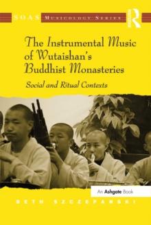 The Instrumental Music of Wutaishan's Buddhist Monasteries : Social and Ritual Contexts