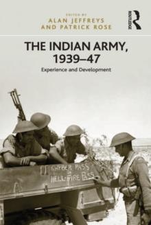 The Indian Army, 1939-47 : Experience and Development