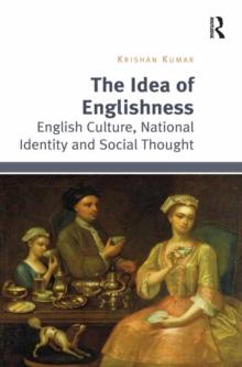 The Idea of Englishness : English Culture, National Identity and Social Thought