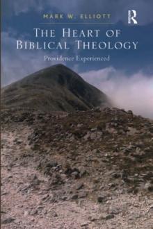 The Heart of Biblical Theology : Providence Experienced