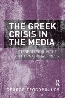 The Greek Crisis in the Media : Stereotyping in the International Press