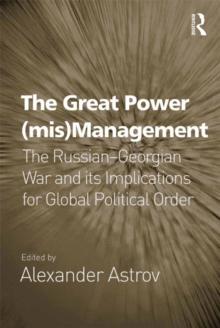 The Great Power (mis)Management : The Russian-Georgian War and its Implications for Global Political Order