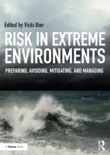 Risk in Extreme Environments : Preparing, Avoiding, Mitigating, and Managing