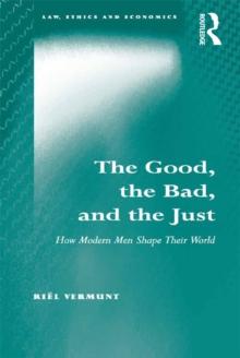 The Good, the Bad, and the Just : How Modern Men Shape Their World