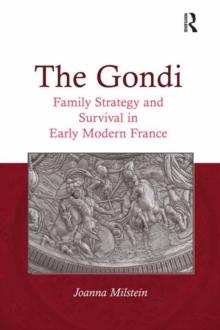 The Gondi : Family Strategy and Survival in Early Modern France