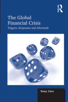 The Global Financial Crisis : Triggers, Responses and Aftermath