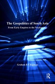 The Geopolitics of South Asia : From Early Empires to the Nuclear Age