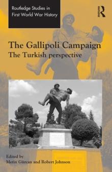 The Gallipoli Campaign : The Turkish Perspective