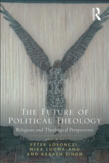 The Future of Political Theology : Religious and Theological Perspectives