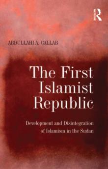 The First Islamist Republic : Development and Disintegration of Islamism in the Sudan