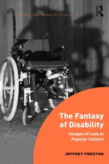 The Fantasy of Disability : Images of Loss in Popular Culture