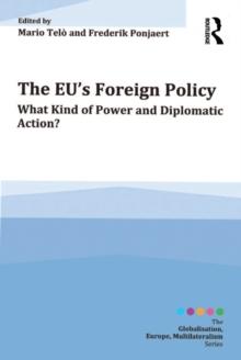 The EU's Foreign Policy : What Kind of Power and Diplomatic Action?