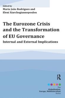 The Eurozone Crisis and the Transformation of EU Governance : Internal and External Implications