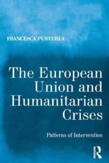 The European Union and Humanitarian Crises : Patterns of Intervention