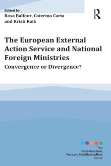 The European External Action Service and National Foreign Ministries : Convergence or Divergence?