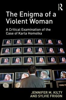 The Enigma of a Violent Woman : A Critical Examination of the Case of Karla Homolka