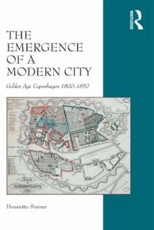 The Emergence of a Modern City : Golden Age Copenhagen 1800-1850