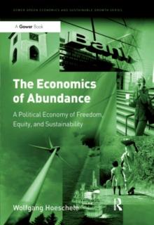 The Economics of Abundance : A Political Economy of Freedom, Equity, and Sustainability