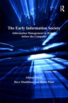 The Early Information Society : Information Management in Britain before the Computer