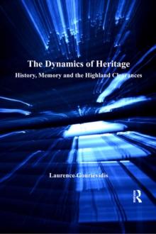 The Dynamics of Heritage : History, Memory and the Highland Clearances