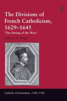 The Divisions of French Catholicism, 1629-1645 : 'The Parting of the Ways'