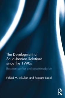 The Development of Saudi-Iranian Relations since the 1990s : Between conflict and accommodation