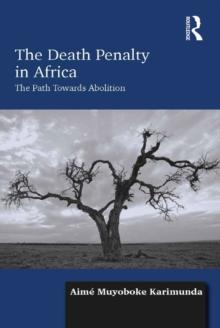 The Death Penalty in Africa : The Path Towards Abolition