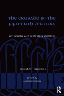 The Crusade in the Fifteenth Century : Converging and competing cultures