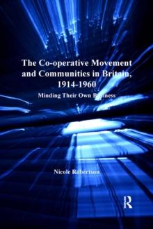 The Co-operative Movement and Communities in Britain, 1914-1960 : Minding Their Own Business