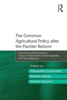 The Common Agricultural Policy after the Fischler Reform : National Implementations, Impact Assessment and the Agenda for Future Reforms