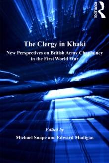 The Clergy in Khaki : New Perspectives on British Army Chaplaincy in the First World War