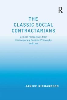 The Classic Social Contractarians : Critical Perspectives from Contemporary Feminist Philosophy and Law