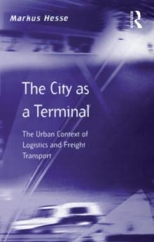 The City as a Terminal : The Urban Context of Logistics and Freight Transport