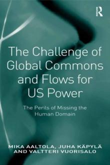 The Challenge of Global Commons and Flows for US Power : The Perils of Missing the Human Domain