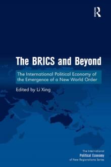 The BRICS and Beyond : The International Political Economy of the Emergence of a New World Order