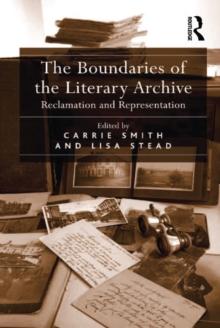 The Boundaries of the Literary Archive : Reclamation and Representation