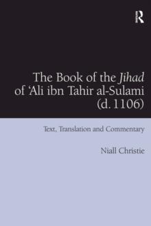 The Book of the Jihad of 'Ali ibn Tahir al-Sulami (d. 1106) : Text, Translation and Commentary