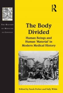 The Body Divided : Human Beings and Human 'Material' in Modern Medical History