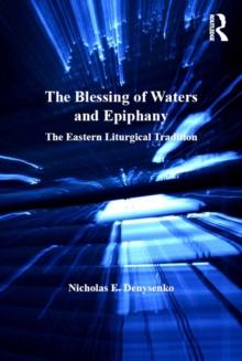 The Blessing of Waters and Epiphany : The Eastern Liturgical Tradition