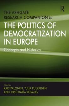 The Ashgate Research Companion to the Politics of Democratization in Europe : Concepts and Histories