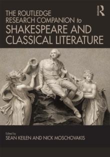 The Routledge Research Companion to Shakespeare and Classical Literature